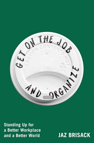 Get on the Job and Organize - JAZ BRISACK