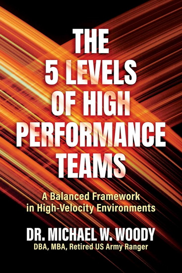 5 Levels of High Performance Teams - MICHAEL W WOODY