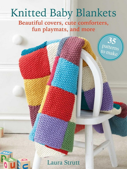 Knitted Baby Blankets: 35 patterns to make - LAURA STRUTT