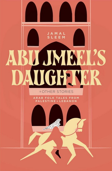 Abu Jmeel's Daughter & Other Stories - JAMAL SLEEM NUWEIHED