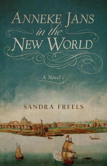 Anneke Jans in the New World - SANDRA FREELS