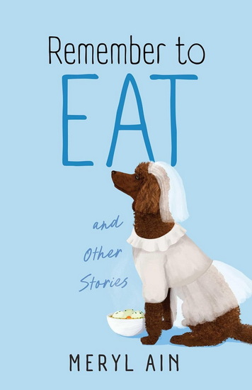 Remember to Eat and Other Stories - MERYL AIN