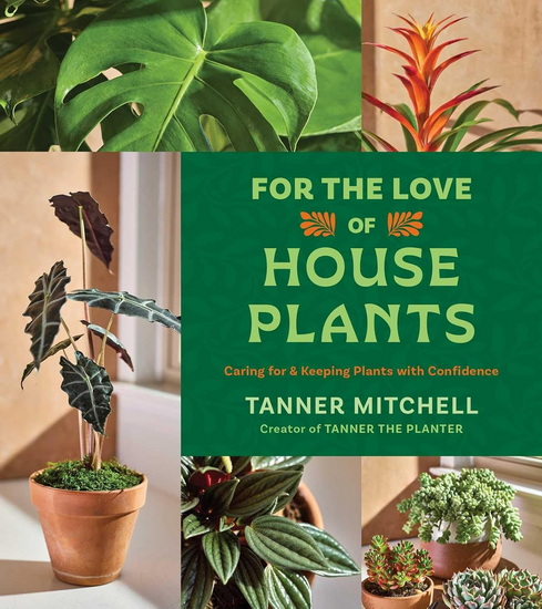 For the Love of Houseplants - TANNER MITCHELL