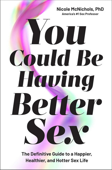 You Could Be Having Better Sex - NICOLE MCNICHOLS