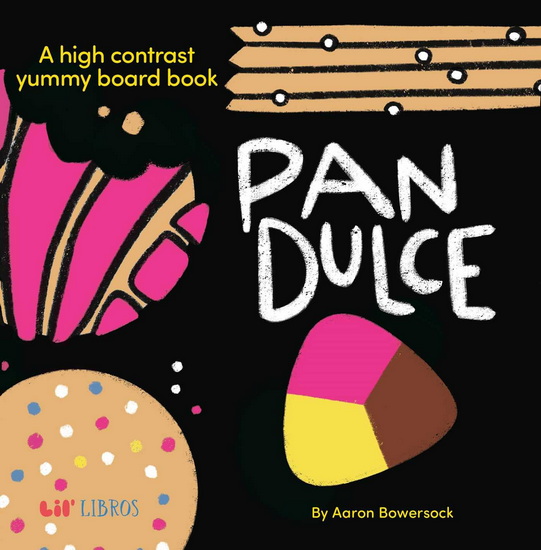 Pan Dulce: A High Contrast Yummy Board Book (Bilingual: English/Spanish) - AARON BOWERSOCK