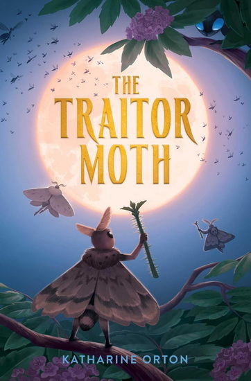 Traitor Moth - KATHARINE ORTON