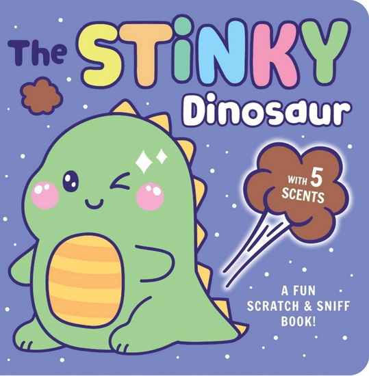 Scratch & Sniff: The Stinky Dinosaur - DELANEY FOERSTER