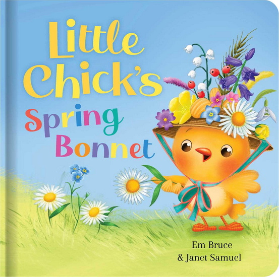 Little Chick's Spring Bonnet: Padded Board Book - EM BRUCE