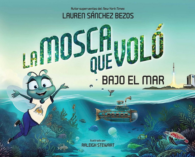 Mosca que Voló Bajo el Mar (The Fly Who Flew Under the Sea Spanish Edition) - LAUREN SÁNCHEZ