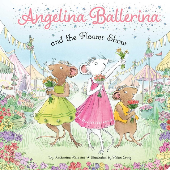 Angelina Ballerina and the Flower Show - KATHARINE HOLABIRD