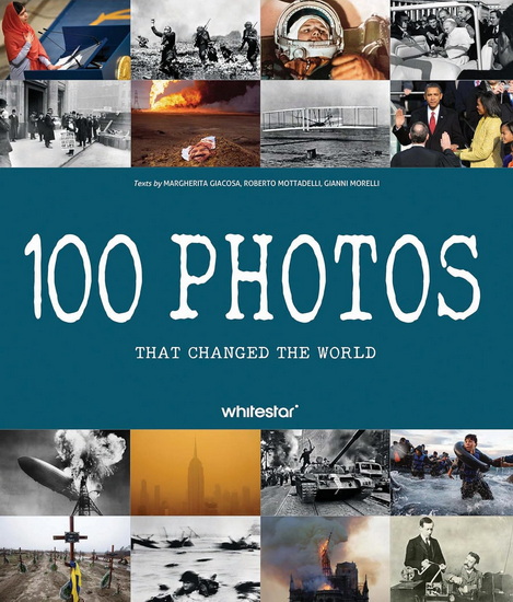 100 Photos that Changed the World - ROBERTO MOTTADELLI