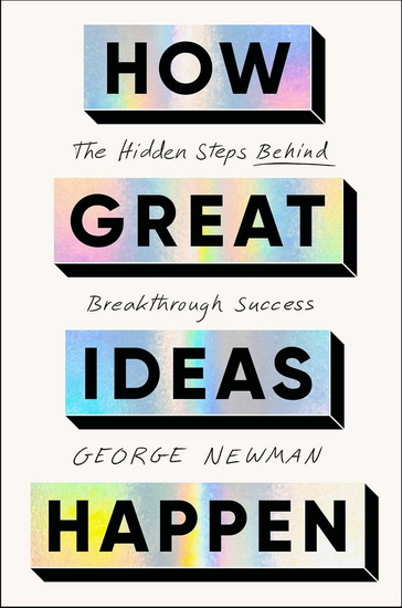 How Great Ideas Happen - GEORGE NEWMAN