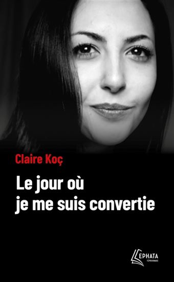 Le Jour où je me suis convertie - CLAIRE KOÇ
