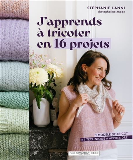 J&#39;apprends à tricoter en 16 projets : 1 modèle de tricot - STÉPHANIE LANNI