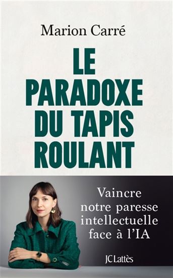 Le Paradoxe du tapis roulant : vaincre notre paresse intellectuelle face à l&#39;IA - MARION CARRÉ