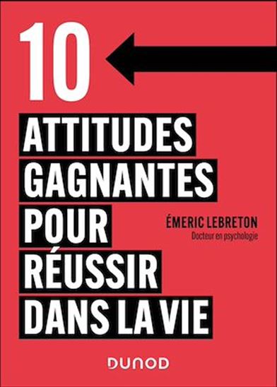 10 attitudes gagnantes pour réussir dans la vie - EMERIC LEBRETON