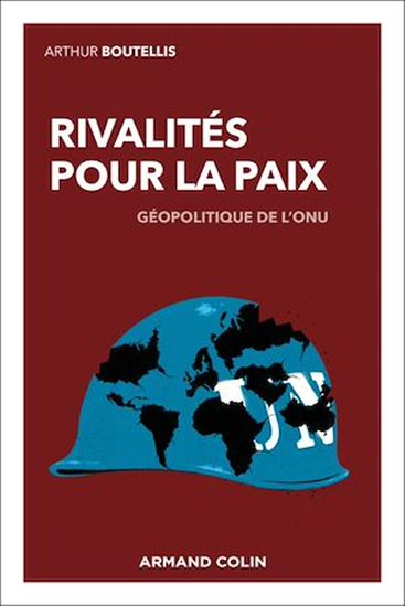Rivalités pour la paix : géopolitique de l&#39;ONU - ARTHUR BOUTELLIS