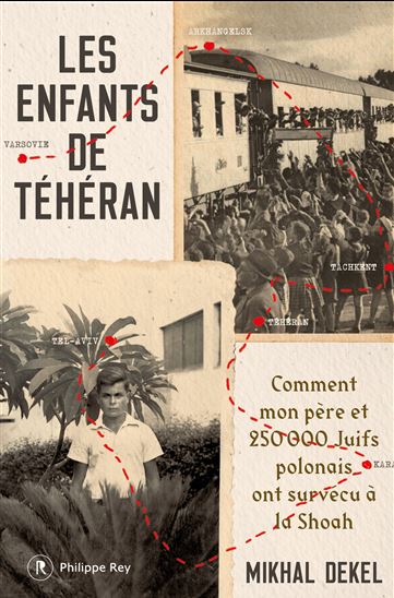 Les Enfants de Téhéran : comment mon père et des millers de juifs polonais ont survécu à l&#39;Holocauste - MIKHAL DEKEL