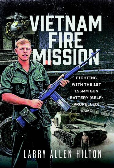 Vietnam Fire Mission - LARRY ALLEN HILTON