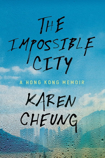 The Impossible City: A Hong Kong Memoir - KAREN CHEUNG