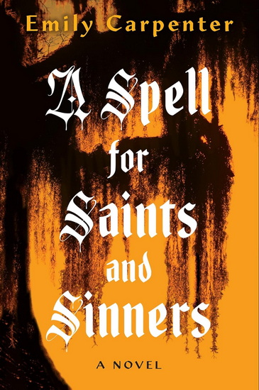 A Spell for Saints and Sinners - EMILY CARPENTER