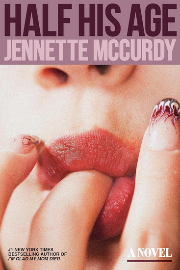 Half His Age: A Novel - JENNETTE MCCURDY