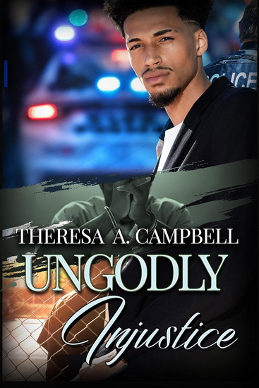 Ungodly Injustice - THERESA A CAMPBELL
