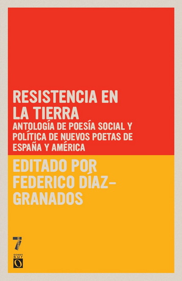 Resistencia en la tierra: Antología de poesía social y política de nuevos poetas de España y América - FEDERICO DÍAZ-GRANADOS