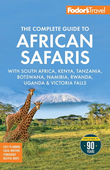 Fodor's The Complete Guide to African Safaris: with South Africa, Kenya, Tanzania, Botswana, Namibia, Rwanda, Uganda, and Victoria Falls - COLLECTIF