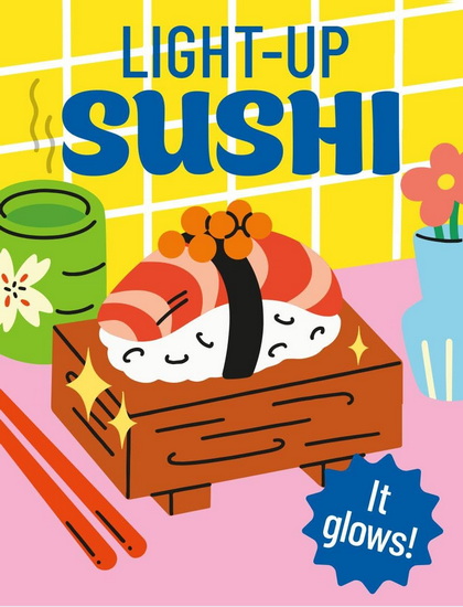 Light-Up Sushi: It glows! - ALASDAIR STUART - JESSIE WONG