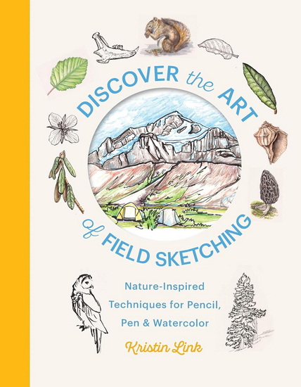 Discover the Art of Field Sketching: Nature-Inspired Techniques for Pencil, Pen, and Watercolor - KRISTIN LINK