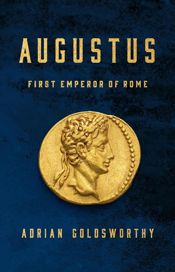 Augustus: First Emperor of Rome - ADRIAN GOLDSWORTHY