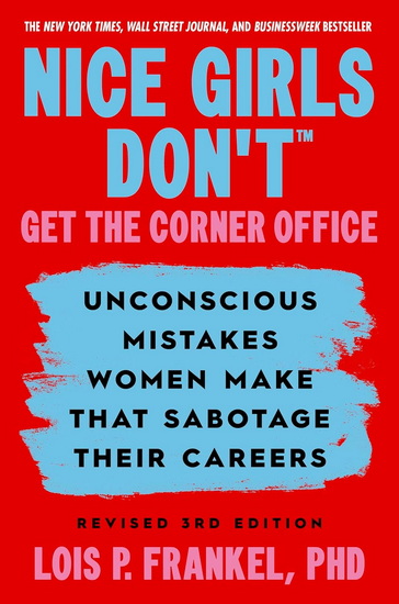Nice Girls Don't Get the Corner Office: Unconscious Mistakes Women Make that Sabotage their Careers, Revised 3rd Edition - LOIS P FRANKEL