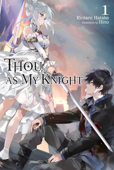 Thou, as My Knight..., Vol. 1 (Light Novel) - RINTARO HATAKE - HINO