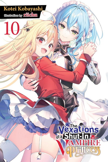 The Vexations of a Shut-In Vampire Princess, Vol. 10 (light novel) - KOTEI KOBAYASHI - RIICHU