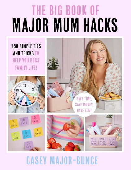 The Big Book of Major Mum Hacks: 150 simple tips and tricks to help you boss family life! - CASEY MAJOR-BUNCE