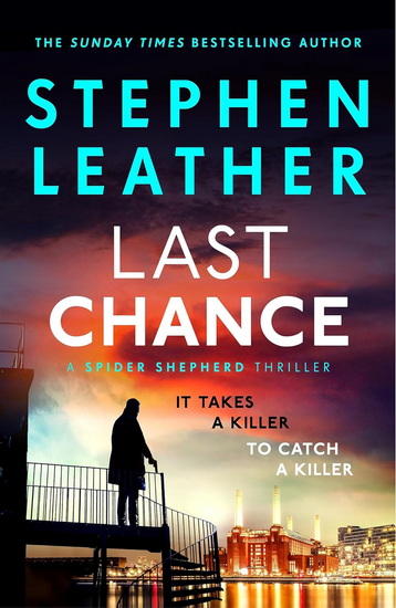 Last Chance: The stunning new thriller from the legendary SUNDAY TIMES bestselling author - STEPHEN LEATHER