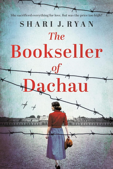 The Bookseller of Dachau: Absolutely heartbreaking and totally gripping World War 2 fiction - SHARI J RYAN