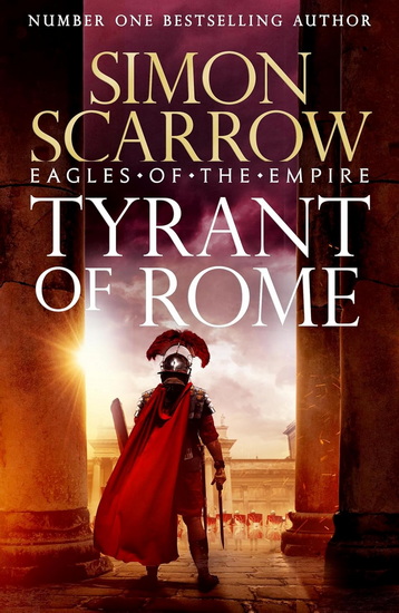 Tyrant of Rome (Eagles of the Empire 24): Macro and Cato are back - and Emperor Nero has a mission for them - SIMON SCARROW