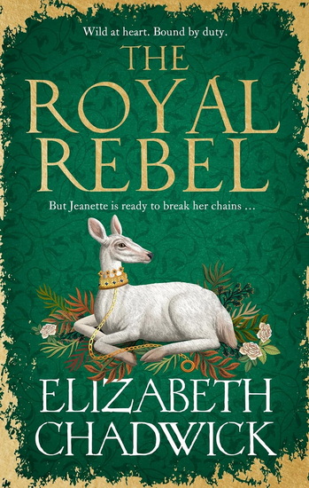 The Royal Rebel: from the much-loved author of historical fiction comes a brand new tale of royalty, rivalry and resilience for 2024 - ELIZABETH CHADWICK