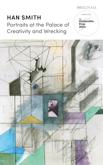 Portraits at the Palace of Creativity and Wrecking: SHORTLISTED FOR THE GOLDSMITHS PRIZE 2024 - HAN SMITH