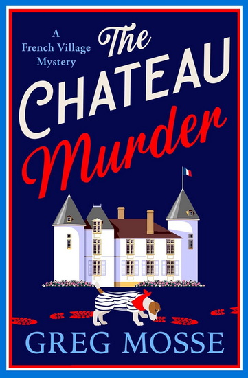 The Chateau Murder: A charming and utterly gripping cosy crime novel - GREG MOSSE