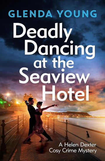 Deadly Dancing at the Seaview Hotel: A Helen Dexter mystery 4 - GLENDA YOUNG