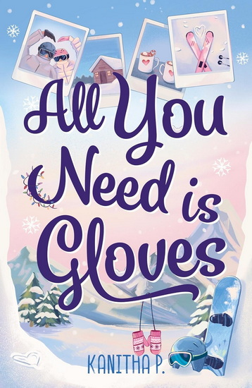 All You Need Is Gloves: An all new sweet and spicy, best friends brother sports romance! - KANITHA P