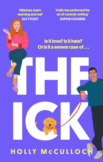 The Ick: A totally hilarious enemies to lovers, forced proximity romantic comedy - HOLLY MCCULLOCH