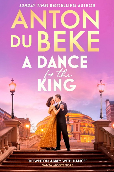 A Dance for the King: The brand-new spellbinding and gripping historical drama from the star of Strictly Come Dancing - ANTON DU BEKE