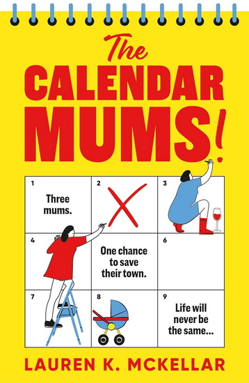 The Calendar Mums: A wonderfully laugh-out-loud novel of motherhood and friendship - LAUREN K MCKELLAR