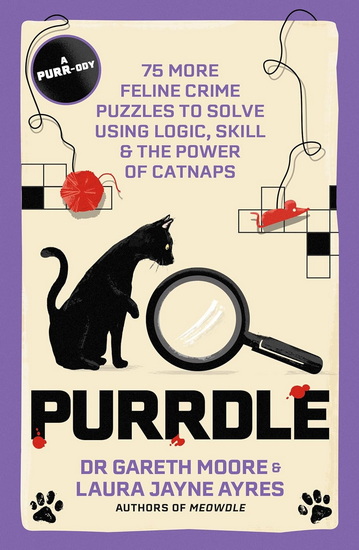Purrdle: 75 More Feline Crime Puzzles to Solve Using Logic, Skill & the Power of Catnaps - GARETH MOORE - LAURA JAYNE AYRES