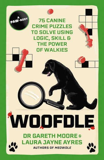 Woofdle: 75 Canine Crime Puzzles to Solve Using Logic, Skill & the Power of Walkies - GARETH MOORE - LAURA JAYNE AYRES