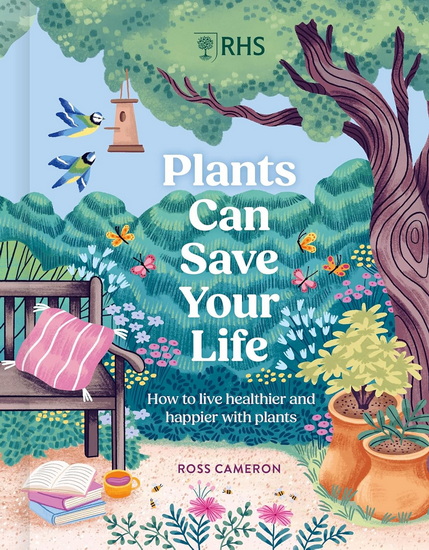 How Plants Can Save Your Life: 50 Inspirational Ideas for Planting and Growing - ROSS CAMERON